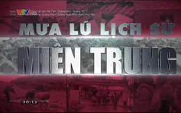 Rơi nước mắt khi xem "Mưa lũ lịch sử miền Trung"