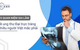 5 quan niệm sai lầm về ung thư đại trực tràng nhiều người Việt mắc phải