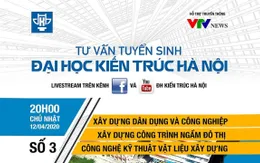 Thí sinh A00, A01, D07 thêm ‘cơ hội vàng’ trở thành SV Trường ĐH Kiến trúc Hà Nội