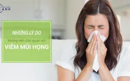 Những lý do không nên chủ quan với viêm mũi họng