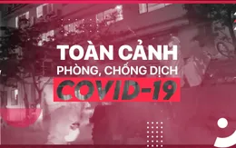 20h hàng ngày: Bản tin Toàn cảnh Phòng chống dịch COVID-19 trở lại