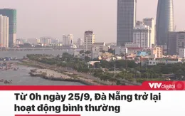 Tin nóng đầu ngày 25/9: Đà Nẵng trở lại hoạt động bình thường toàn thành phố