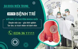 Đa khoa Miền Trung: Điều trị bệnh trĩ với bác sĩ chuyên khoa giỏi