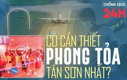 Bản tin Chống dịch 24h sáng 7/2: Có cần thiết phong tỏa Sân bay Tân Sơn Nhất?