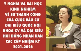 Thành công của cuộc bầu cử ĐBQH khóa XV và đại biểu HĐND các cấp: Ý nghĩa và bài học kinh nghiệm