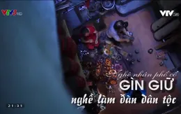 Việt Nam đa sắc: Nghệ nhân phố cổ gìn giữ nghề làm đàn dân tộc