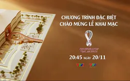 Lễ khai mạc FIFA World Cup 2022 – 20h45 ngày 20/11 trực tiếp trên VTV2 và VTV Cần Thơ, ứng dụng VTVGo