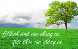 Ngày Sức khỏe thế giới 7/4: Hành tinh của chúng ta, sức khỏe của chúng ta