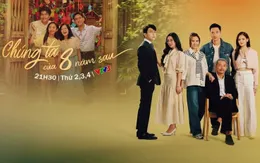 "Chúng ta của 8 năm sau"- Hành trình dám yêu, dám sống của những người trẻ