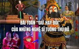 Bài toán “giữ hay đổi” của những nghệ sĩ Tuồng Thủ đô