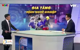 Cảnh báo: Gia tăng bệnh nghề nghiệp