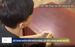 Vì tin tưởng, nhiều người mất tiền tỷ vì sập bẫy lừa đảo