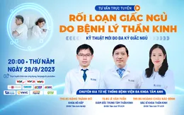 Tư vấn trực tuyến: Rối loạn giấc ngủ do bệnh lý thần kinh, hô hấp - Kỹ thuật mới đo đa ký giấc ngủ