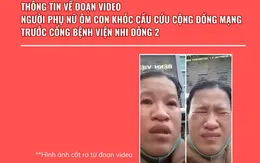 Thực hư vụ việc người phụ nữ ôm con khóc cầu cứu vì bị lừa trước cổng Bệnh viện Nhi đồng 2