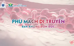 Phù mạch di truyền: bệnh hiếm gặp nhưng nguy cơ đe dọa tính mạng
