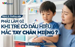 Phải làm gì khi trẻ có dấu hiệu mắc tay chân miệng?