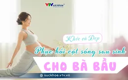Xua tan "nỗi đau" cột sống sau sinh cho bà bầu
