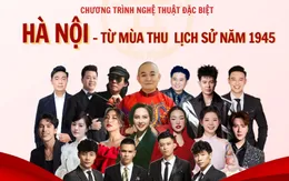 THTT chương trình “Hà Nội - Từ mùa Thu lịch sử năm 1945” (20h10, VTV1)