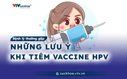 Những lưu ý quan trọng khi tiêm vaccine HPV