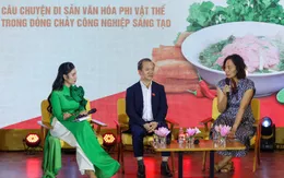 Phở - Câu chuyện văn hóa phi vật thể trong dòng chảy công nghiệp sáng tạo