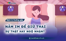Nằm im để giữ thai: Sự thật hay ngộ nhận?