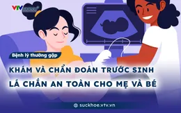 Khám và chẩn đoán trước sinh - Lá chắn an toàn cho mẹ và bé