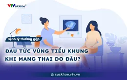 Đau tức vùng tiểu khung khi mang thai do đâu?