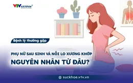 Phụ nữ sau sinh và nỗi lo xương khớp: Nguyên nhân từ đâu?