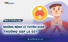 Những bệnh lý tuyến giáp thường gặp là gì?