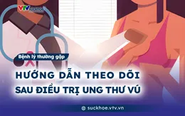 Hướng dẫn theo dõi sau điều trị ung thư vú