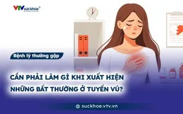 Cần phải làm gì khi xuất hiện những bất thường ở tuyến vú?