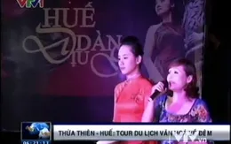 Trải nghiệm du lịch văn hóa đêm “Huế dịu dàng”