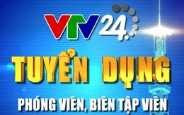 VTV24 thông báo danh sách trúng tuyển đợt 1 - chức danh Quay phim