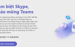 Nền tảng Skype sắp dừng hoạt động, chuyển giao dữ liệu người dùng sang Microsoft Teams