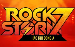 RockStorm7 – Sẵn sàng “bùng cháy” cùng Hào khí Đông A