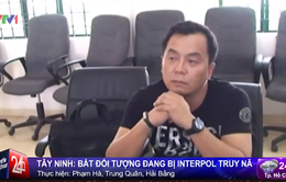 Tây Ninh: Bắt giữ một đối tượng bị Interpol truy nã