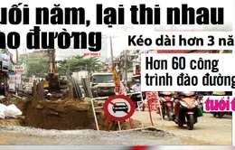 Điểm báo sáng 23/11: Cuối năm, lại thi nhau đào đường