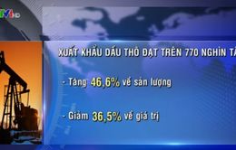 Xuất khẩu dầu thô: Tăng sản lượng, giảm kim ngạch