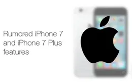 7 tính năng mới có thể xuất hiện trên iPhone 7