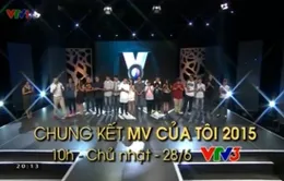 Chung kết "MV của tôi 2015": Sáng tạo và chất lượng