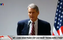 Mỹ - Cuba đàm phán cấp cao nhất sau hơn 3 thập kỷ