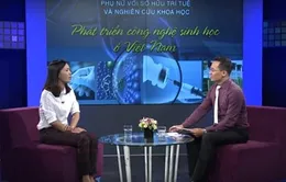 Bàn về phát triển công nghệ sinh học ở Việt Nam (16h30, 28/6, VTV2)