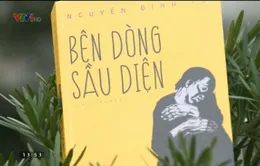 "Bên dòng Sầu Diện"- Cuốn tiểu thuyết đầy ám ảnh về chiến tranh