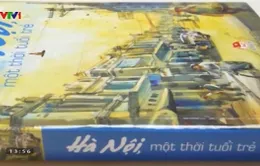 “Hà Nội, một thời tuổi trẻ” – Những ký ức không phai