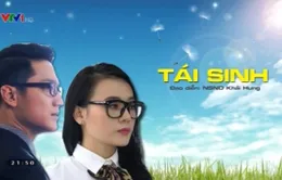 Phim cuối tuần Tái sinh: Thông điệp ý nghĩa về tình yêu cho người trẻ