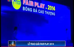 Lễ trao giải Fair Play 2014: Tôn vinh bóng đá đẹp