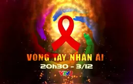 Vòng tay nhân ái: Hướng tới mục tiêu '3 không' trong phòng, chống HIV/AIDS