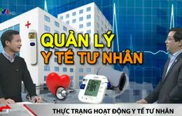 Tồn tại nhiều sai phạm trong hoạt động khám, chữa bệnh tư nhân