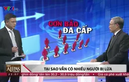 "Cơn bão" đa cấp: Cảnh báo nhiều nhưng người dân vẫn bị lừa