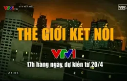 Thế giới kết nối: Điểm nhấn 17h trên VTV1